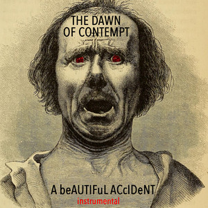 The Dawn of Contempt (instr.) - A BEAUTIFUL ACCIDENT