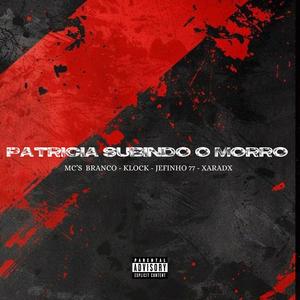 Patricia Subindo O Morro (feat. Brancco Mc, KLOK MC, Jefinho777 & Xaradx) (Explicit)