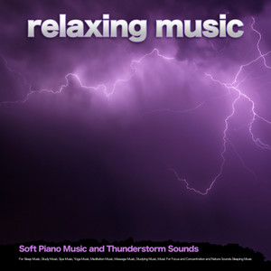 Relaxing Music: Soft Piano Music and Thunderstorm Sounds For Sleep Music, Study Music, Spa Music, Yoga Music, Meditation Music, Massage Music, Studying Music, Music For Focus and Concentration and Nature Sounds Sleeping Music