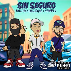 Sin seguro (feat. Yeam Fly, Matito & DjOsar) [Explicit]