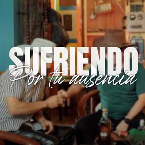 Sufriendo por tu ausencia (feat. El perrazaso)