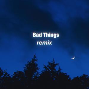 Bad Things (feat. Sheila) [Remix]