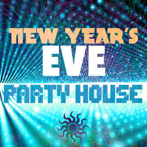 New Year's Eve Party House: Electronic House Dance Songs for the Big Party