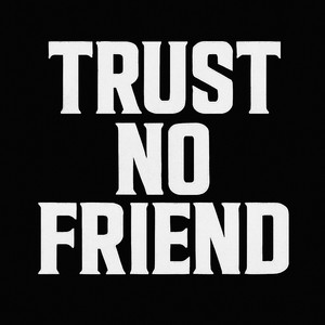 Trust No Friend (Explicit)