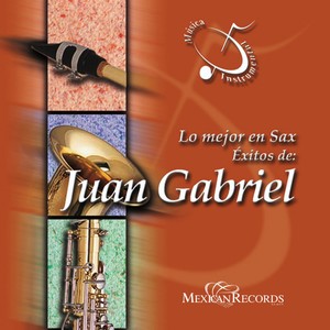 Lo Mejor en Sax (Éxitos de Juan Gabriel) [Música Instrumental]