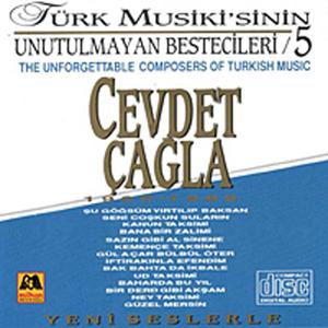 Cevdet Çagla - Türk Musikisinin Unutulmayan Bestecileri 5