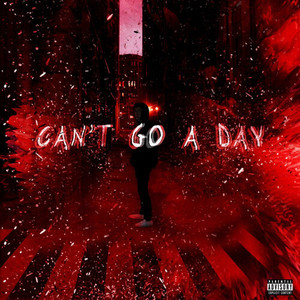 Can't Go a Day (Explicit)