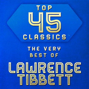 Top 45 Classics - The Very Best of Lawrence Tibbett