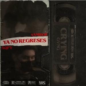 Ya No Regreses (feat. AqpY & Ross Gossage) [Explicit]