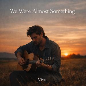 We Were Almost Something