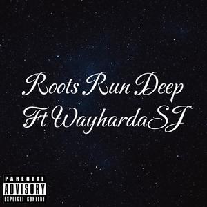 Roots Run Deep (feat. WayhardaSJ) [Explicit]