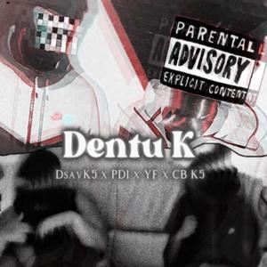 Dentu K (feat. K5, Dsav, PD1, YF & CB) [Explicit]