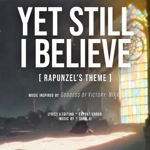 "YET STILL I BELIEVE" (Rapunzel's Theme)