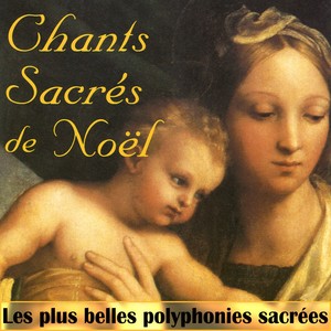 Chants sacrés de noël / Chœurs et chorales de france / Les plus belles polyphonies sacrées
