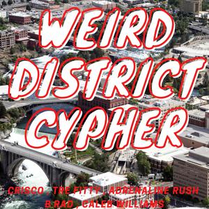 WEIRD DISTRICT CYPHER (feat. Crisco, Adrenaline Rush, B Rad & Caleb Williams) [Explicit]