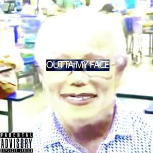 Outta My Face (Explicit)