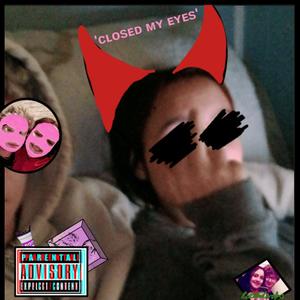 'CLOSED MY EYES' (Explicit)