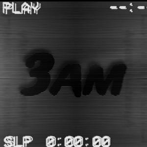 3AM (Explicit)