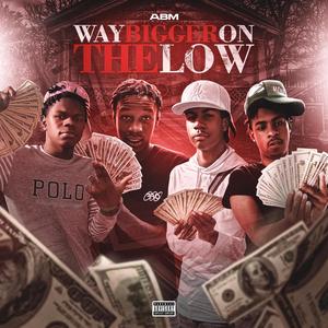 Way Bigger on the low (Explicit)