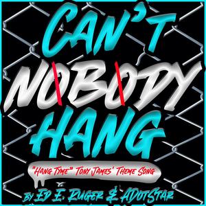 "Cant Nobody Hang" Hang Tyme Tony James Theme Song