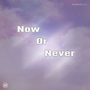 Now Or Never