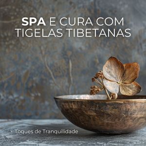 Toques de Tranquilidade (Spa e Cura com Tigelas Tibetanas)