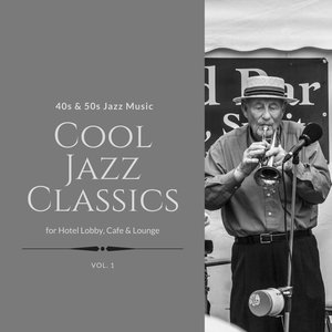 Cool Jazz Classics: 40s & 50s Jazz Music for Hotel Lobby, Cafe & Lounge, Vol. 01