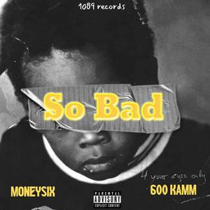 So bad (feat. 600Kam) [Explicit]