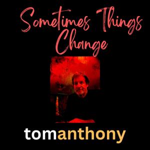 Sometimes Things Change (feat. Tom Anthony)