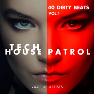 Tech House Patrol (40 Dirty Beats) , Vol. 1 (Explicit)