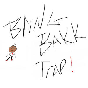 BRING BAKK TRAP! (Explicit)