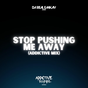 Stop Pushing Me Away (Addictive Mix)