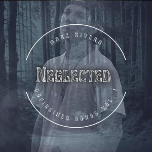 Neglected (Unfinished Songs Vol. 1) [Explicit]