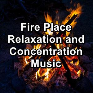 Fire Place Relaxation and Concentration Music