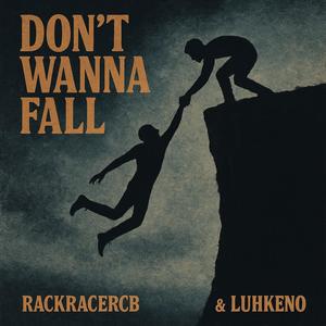Don't wanna fall (feat. Luhkeno) (Explicit)