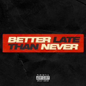 Better Late Than Never (Explicit)