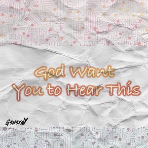 God Want You To Hear This