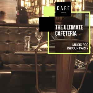 The Ultimate Cafeteria - Music For Indoor Party