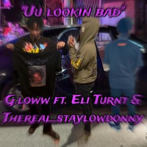 Uu lookin bad (feat. Eli turnt & Thereal_staylowdonny) (Explicit)