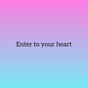Enter to your heart