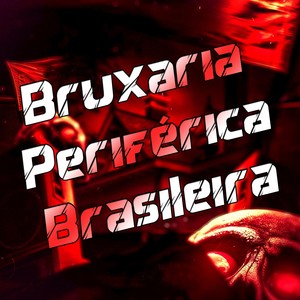 Bruxaria Periférica Brasileira (Explicit)