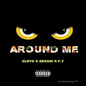 AROUND ME X F.T X SEKANI (Explicit)