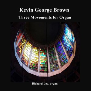 Kevin George Brown: Three Movements for Organ