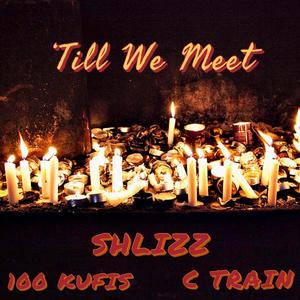 'Till We Meet (feat. 100 Kufis & C Train) (Explicit)