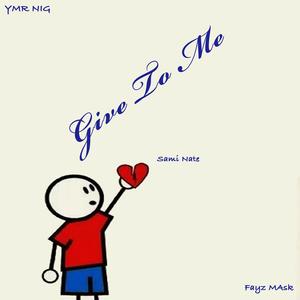 Give to Me (feat. Fayz Mask & Sammi Nate)