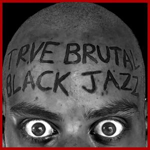 Trve Brutal Black Jazz (Explicit)