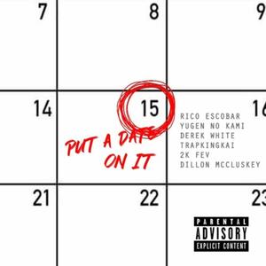 Put A Date On It(feat. Rico Escobar, Yugen No Kami, Derek White, Trapkingkai, Priddyboy Fev & Dillon McCluskey) (Explicit)