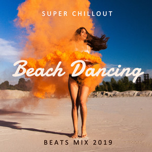 Super Chillout Beach Dancing Beats Mix 2019