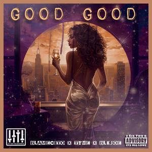 Good Good (feat. Tyme & Blk Joe) [Explicit]