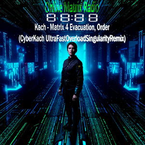 Matrix 4 Evacuation, Order (CyberKach UltraFastOverloadSingularityRemix)